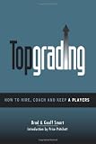 Topgrading (How To Hire, Coach and Keep A Players)