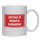DIETING IS WISHFUL SHRINKING Mug for Coffee / Hot Beverage (choice of sizes and colors)
