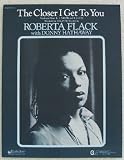 The Closer I Get to You for Voice, Piano, & Guitar. Recorded By Roberta Flack with Donny Hathaway