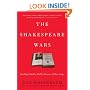 The Shakespeare Wars: Clashing Scholars, Public Fiascoes, Palace Coups