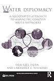 Water diplomacy : a negotiated approach to managing complex water networks