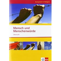 Kompetent in Religion. Mensch und Menschenw�rde. Themenheft Oberstufe