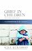 Grief in Children: A Handbook for Adults