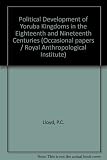 The political development of Yoruba kingdoms in the eighteenth and nineteenth centuries