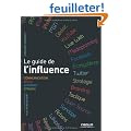 Le guide de l'influence. Communication, M�dia, Internet, Opinion