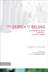 The Search to Belong: Rethinking Intimacy, Community, and Small Groups