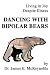 Dancing with Bipolar Bears: Living in Joy Despite Illness