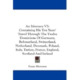 An Itinerary V2: Containing His Ten Years' Travel Through The Twelve Dominions Of Germany,... by Fynes Moryson