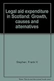 Legal aid expenditure in Scotland : growth, causes and alternatives