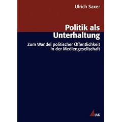 Politik als Unterhaltung. Zum Wandel politischer Öffentlichkeit in der Mediengesellschaft (Broschiert)