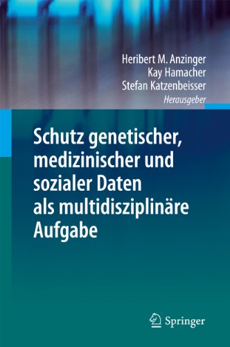 Schutz genetischer, medizinischer und sozialer Daten als multidisziplinäre Aufgabe (German Edition)