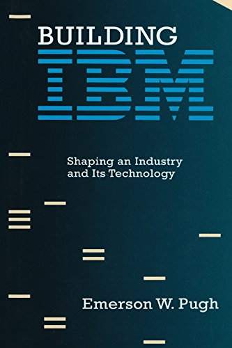 Building IBM: Shaping an Industry and Its Technology (History of Computing)