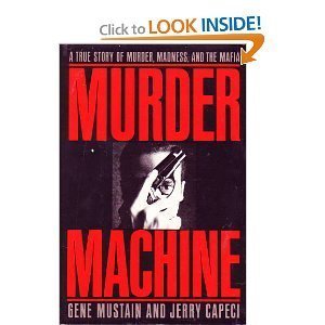 Murder Machine: A True Story of Murder, Madness & the Mafia 1st edition by Mustain, Gene, Capeci, Jerry (1992) Hardcover