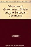 Dilemmas of government : Britain and the European Community