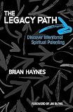The Legacy Path: Discover Intentional Spiritual Parenting [LEGACY PATH] [Paperback]