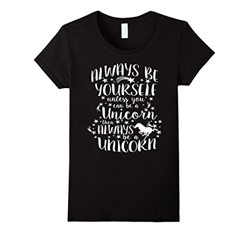 Women's Always Be Yourself Unless You Can Be A Unicorn Funny T-Shirt Small Black