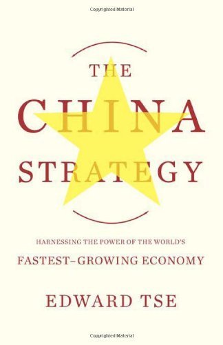 The China Strategy: Harnessing the Power of the World's Fastest-Growing Economy
