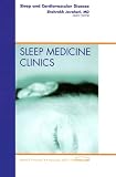 Cardiovascular Disorders and Sleep, An Issue of Sleep Medicine Clinics (The Clinics: Internal Medicine)