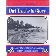 Dirt Tracks to Glory: The Early Days of Stock Car Racing As Told by the Participants
