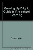 Growing up bright : a guide to pre-school learning