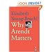 Why Arendt Matters (Why X Matters Series)