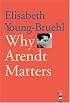 Why Arendt Matters (Why X Matters)