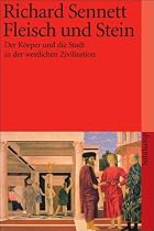 Fleisch und Stein: Der Körper und die Stadt in der westlichen Zivilisation (suhrkamp taschenbuch)