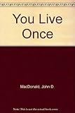 You live once