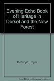 The Evening echo book of heritage in Dorset and the New Forest