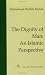 The Dignity of Man: An Islamic Perspective (Fundamental Rights and Liberties in Islam Series)