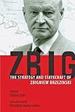 Zbig : the strategy and statecraft of Zbigniew Brezinski