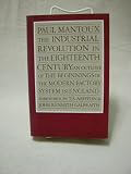 The Industrial Revolution in the eighteenth century : an outline of the beginnings of the modern factory system in England