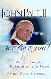 John Paul II, We Love You: Young People Encounter the Pope