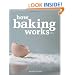 How Baking Works: Exploring the Fundamentals of Baking Science