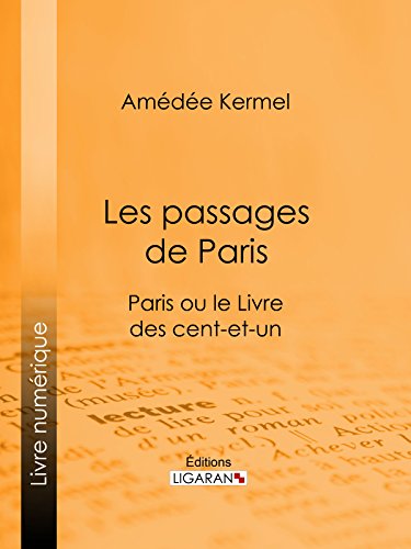 Les passages de Paris: Paris ou le Livre des cent-et-un (French Edition)