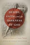 Desire, faith, and the darkness of God : essays in honor of Denys Turner