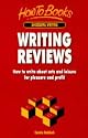 Writing Reviews: How to Write About Arts and Leisure for Pleasure and Profit (How to books)