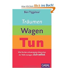 Tr�umen, Wagen, Tun: Wie Sie den schwierigsten Menschen der Welt managen: sich selbst