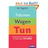 Tr�umen, Wagen, Tun: Wie Sie den schwierigsten Menschen der Welt managen: sich selbst