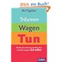 Tr�umen, Wagen, Tun: Wie Sie den schwierigsten Menschen der Welt managen: sich selbst