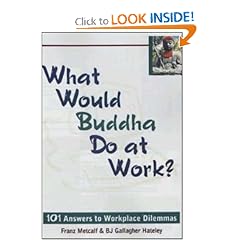 What Would Buddha Do at Work? 101 Answers to Workplace Dilemmas