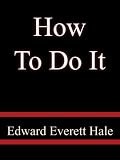 How To Do It - Edward Everett Hale