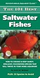 The 101 Best Saltwater Fishes (Adventurous Aquarist Guides)