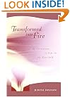 Transformed Into Fire: An Invitation to Life in the True Self