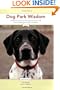 Dog Park Wisdom: Real-World Advice on Choosing, Caring For, and Understanding Your Canine Companion