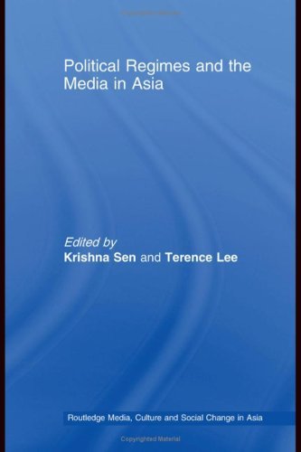 Political Regimes and the Media in Asia (Media, Culture and Social Change in Asia Series)