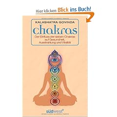 Chakras: Der Einfluss der sieben Chakras auf Gesundheit, Ausstrahlung und Vitalit�t