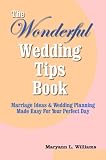The Wonderful Wedding Tips Book: Marriage Ideas & Wedding