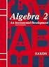 Algebra 2: An Incremental Development (Saxon Algebra)