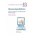 Reasoning Robots: The Art and Science of Programming Robotic Agents (Applied Logic Series)